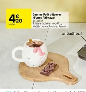 420  €  le mug  gamme petit déjeuner «funny animaux en faience.  existe en bol et en mug 45 d, modèle licome, panda ou renard  antiadhésif 