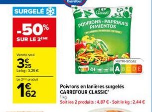 -50%  SUR LE 2  Vendu seul  25 Lokg: 3.25 €  Le 2 produit  162  POIVRONS-PAPRIKA'S  PIMIENTOS  Cer Classic  Poivrons en lanières surgelés CARREFOUR CLASSIC  1kg  Soit les 2 produits : 4,87 € - Soit le