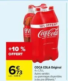 +10 %  offert  €  73  lel: 0.96 €  10% offert  coca-cola  gost priginal  coca cola original 4x1,75l autres variétés  ou grammages disponibles à des prix différents. 