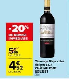 -20%  DE REMISE IMMÉDIATE  565  LeL: 253 €  €  452  LeL: 6,03€  Chilena PONT ROUE  Vin rouge Blaye cotes de bordeaux CHÂTEAU PONT ROUSSET 75 cl  