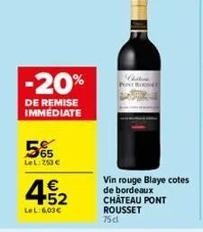 -20%  de remise immédiate  565  lel: 253 €  €  452  lel: 6,03€  chilena pont roue  vin rouge blaye cotes de bordeaux château pont rousset 75 cl  