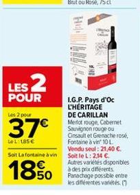 LES POUR  Les 2 pour  37€  LeL: 1,85 €  Solt Lafontaine à vin  18%0  LG.P. Pays d'Oc L'HÉRITAGE  DE CARILLAN Merlot rouge, Cabernet Sauvignon rouge ou Cinsault et Grenache rosé, Fontaine à vin" 10 L. 