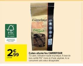 FSC  2⁹9  Carrefour  Origine  000  CARREFOUR  Cubes allume feu 72 cubes. Usisation sapide et pratique. A base de bois cetife FSC mixte et d'huile végétale, is se consument sans odeur désagréable 