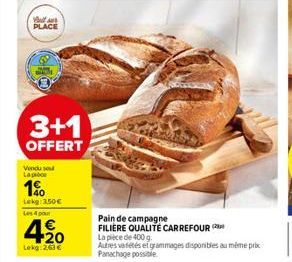 But sur PLACE  3+1  OFFERT  Vendu seu Lapi  1%  Lekg 250€  Les 4 pour  1€ +20 Lekg: 2,63 €  Pain de campagne FILIÈRE QUALITÉ CARREFOUR  La pièce de 400 g.  Autres vétés et grammages disponibles au mêm