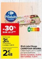 Produits  Carrefour  -30%  SUR LE 2  La douraine L'uni: 0,30 €  Le pro  248  NUTS SCORE  BEDE  Cufs Label Rouge CARREFOUR ORIGINAL Calitre moyen, par 12 Certi par Syol Qualimaine. Soit les 2 produits: