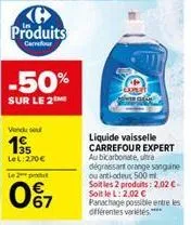 produits  carrefour  -50%  sur le 2  67  a  liquide vaisselle carrefour expert au bicarbonate, ultra  dégraissant orange sanguine ou anti-odeux 500 ml soitles 2 produits: 2,02 c-soit le l: 2,02 € pana