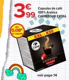 399  soit  0,08€  la capsule  xxl-x50  exha  espresso  voir page 14 