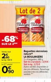 -68%  SUR LE 2  Vondu sou  2%  Lekg: 412 €  Le produ  0%  Lot de 2  Boulangere Boulangère  4  4 verres VICHROISES VIENNOSES  Baguettes viennoises naturel  LA BOULANGÈRE 2x4 baguettes 680 g Soit les 2 