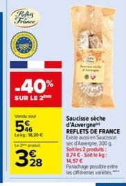 Peffers  France  -40%  SUR LE 2  Vendu sou  56  Lekg: 18.20 €  Le produ  328  Saucisse sèche d'Auvergne REFLETS DE FRANCE Existe aussi en Saucisson sec d'Auvergne, 300 g Soit les 2 produits: 8.74 €-So