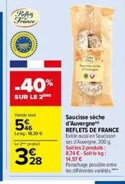 peffers  france  -40%  sur le 2  vendu sou  56  lekg: 18.20 €  le produ  328  saucisse sèche d'auvergne reflets de france existe aussi en saucisson sec d'auvergne, 300 g soit les 2 produits: 8.74 €-so