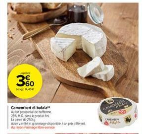 Lap  3%  Lekg: 1,40€  Camembert di bufala Au lait pasteurise de buffonne 28% MG, dans le prochait fin La plece de 250g  Autre variété et grammage disponible à un prix différent Au rayon fromage libre-