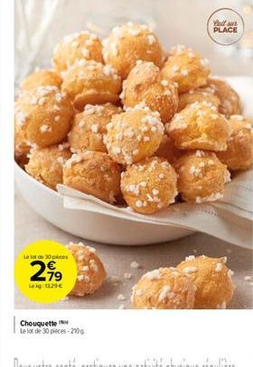 Le lot de 30 pieces  2,⁹9  Leig:1129€  Chouquette  Le lot de 30 pieces-210g  full sur PLACE 