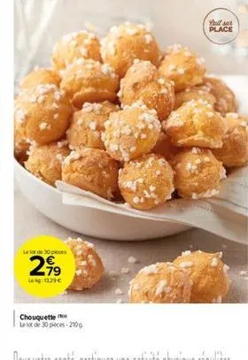 le lot de 30 pieces  2,⁹9  leig:1129€  chouquette  le lot de 30 pieces-210g  full sur place 