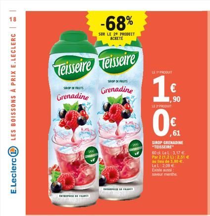 E.Leclerc LES BOISSONS À PRIX E.LECLERC | |  -68%  SUR LE 2e PRODUIT ACHETE  Teisseire Teisseire  SIROP DE FRUITS  Grenadine  INTREPRISE DE FRANCE  CO  SHOP OF FRUITS  Grenadine  ENTREPRISE DE FRANCE 