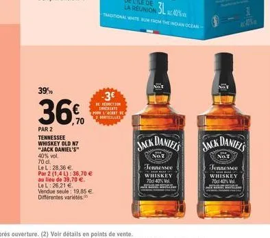 39%  ,70  par 2 tennessee whiskey old n7  "jack daniel's"  40% vol.  70 cl.  le l: 28,36 €.  par 2 (1,4 l):36,70 €  au lieu de 39,70 €. le l: 26,21 € vendue seule: 19,85 €. différentes variétés.  -3€ 