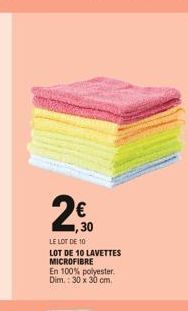 1,30  LE LOT DE 10 LOT DE 10 LAVETTES MICROFIBRE En 100% polyester. Dim.: 30 x 30 cm. 