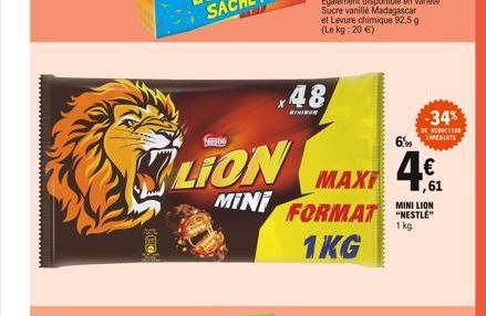 E  Ne  6  LION MAXI 4€  MINI  MINI LION  FORMAT NESTLE" 1KG  1 kg.  48  MINIMO  Egalement disponible en variété Sucre vanillé Madagascar et Levure chimique 92,5 g (Le kg: 20 €)  -34%  REDUCTION 