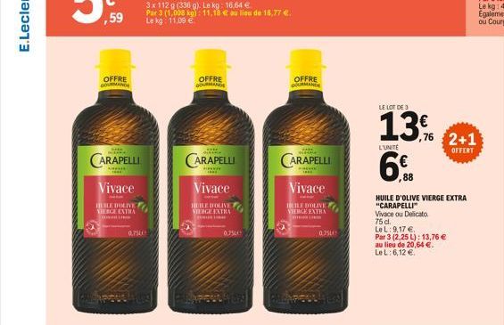 ,59  OFFRE  GOURMANDE  ****  CARAPELLI  Vivace  HUILE D'OLIVE HERGE ENTRA  LI  0,75€  OFFRE GOURMANDE  *****  CARAPELLI  ******  Vivace  HUHE DOLIVE VIERGE EXTRA  0.75L  OFFRE DOURMANDE  M  CARAPELLI 