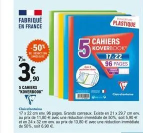 fabriqué en france  -50%  de reduction inmediate  7,00  3,00  ,90  5 cahiers "koverbook"  cahiers koverbook  17:22 96 pages  5%  a2 es rabats  clairefontaine  17 x 22 cm env. 96 pages. grands carreaux