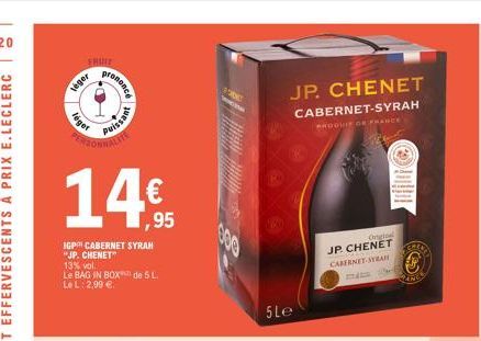 1  léget  leger  14€  IGP CABERNET SYRAH  "JP. CHENET"  arenonce  13% vol.  Le BAG IN BOX de 5 L.  Le L: 2,99 €  puissant  200  JP. CHENET CABERNET-SYRAH  PRODUIF DE FRANCE  5Le  Onglal  JP. CHENET CA