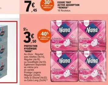 5%  ,45  €  ,50  protection hygiénique "nana"  au même prix en variété  protège lingerie régulier (2x34).  -40%  reduction  cate  au choix: régulier avec ailettes (4x14). régulier (4x16)  ou good nigh