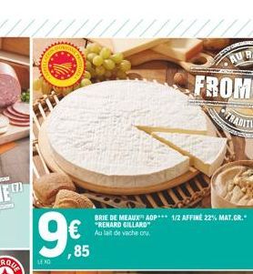 9€  ,85  BRIE DE MEAUX ADP*** 1/2 AFFINE 22% MAT.GR." "RENARD GILLARD"  Au lait de vache oru. 