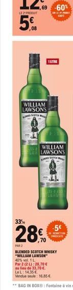 LE2PRODUIT  5€  ,08  ,69 -60%  WILLIAM LAWSONS Sc  1 LITRE  WILLIAM LAWSONS KANDER SCH  -5€  REDUCTION THREATE 