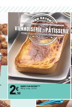 RAYON VIENNOISERIE-PÂTISSERIE  2€  GAU  BANDE FLAN MATURE 580 g. Lekg: 4.31 € 