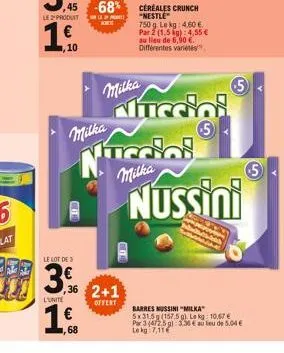 ,10  bere  ی  68  milka  -68%  prode  milka  le lot de 3  36 2+1  l'unite  offert  gere  milka  céréales crunch "nestle 750g lekg: 4.60€ par 2 (1,5 kg): 4,55 € au lieu de 6,00 €. différentes variétés 