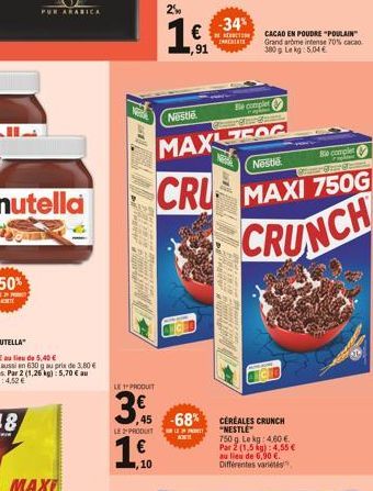 nutella  PUR ARABICA  ,10  LE PRODUIT  3  45 LE 2-PRODUIT  2%  1 €  Nestle  -68%  PRODE  Nestle  Be complet  CRU MAXI 750G  CRUNCH  Comer Char Chan  MAXZOG  -34%  REDUCTION ENERIATE  CACAO EN POUDRE "