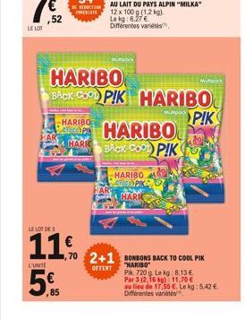 LE LOT  ,52  HAR  ,85  LE LOT DE 3  11%  L'UNITE  SECTION ENERIATE  HARIBO  HARK  HARIBO BACK COOPIK HARIBO  PIK  AU LAIT DU PAYS ALPIN "MILKA" 12 x 100 g (1.2 kg). Le kg: 6.27€ Différentes variétés  