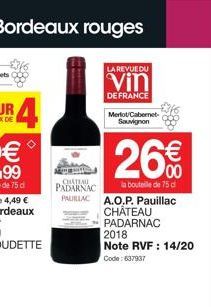 08833  LA REVUE DU  vin  DE FRANCE  Merlot Cabernet-Sauvignon  CHATEAU PADARNAC  PAURLAC A.O.P. Pauillac  26%  la bouteille de 75 d  8th 88  CHÂTEAU  PADARNAC  2018  Note RVF : 14/20 Code:637937 