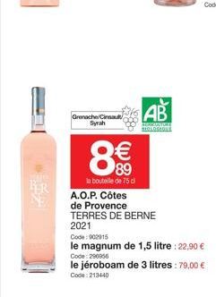 Grenache/Cinsau Syrah  888  € 89  la bouteille de 75 dl  8  A.O.P. Côtes de Provence  AB  SORRIATUR BIOLOGI  TERRES DE BERNE 2021  Code: 902915  le magnum de 1,5 litre : 22,90 €  Code: 290956  le jéro