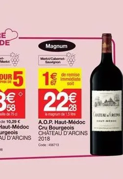 magnum  merlot cabernet-sauvignon  1  € de remise immédiate 67 soit  22%  le magnum de 1,5 litre  a.o.p. haut-médoc cru bourgeois château d'arcins 2018  code: 456713  chateauroins  haut-medoc 