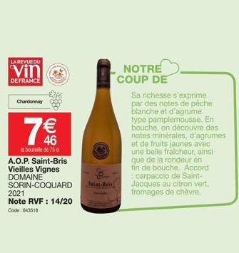 LA REVUE DU  Vin  DE FRANCE  Chardonnay  €  46  la bouteille de 75 cl  A.O.P. Saint-Bris Vieilles Vignes DOMAINE SORIN-COQUARD  2021 Note RVF : 14/20 Code: 643518  Saint-Bris  NOTRE COUP DE  Sa riches