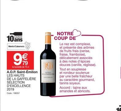 10 ans  Merlot Cabernets  2019 Code: 198357  9€  la bouteille de 75 cl A.O.P. Saint-Émilion LES HAUTS DE LA GAFFELIÈRE SÉLECTION D'EXCELLENCE  NOTRE COUP DE  MELA GARELE  Le nez est complexe, et prése