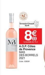 MB  Grenache Cinsau  Syrah  8  €  69  la bouteille de 75 cl  A.O.P. Côtes de Provence MAS DES BORRELS  2021  Code: 638381  