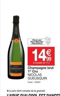 pinot noi pinot meunier chardonnay  14€  la bouteille de 75 cl champagne brut 1er cru nicolas gueusquin code: 123597 