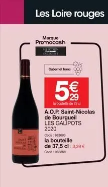 g  baint  tee  les loire rouges  marque promocash  cabernet franc  29  la bouteille de 75 c  a.o.p. saint-nicolas  de bourgueil  les galipots 2020  code: 983093  la bouteille  de 37,5 cl : 3,39 € code