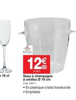 REVOL  12€€  la pièce  Seau à champagne à oreilles Ø 19 cm Code: 538117  • En plastique cristal translucide • Empilable 