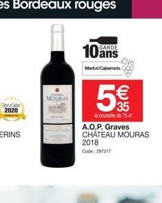 G  2020  MOURAS  10  Merlot Cabernets  GARDE  € 35  la bouteille de 75 cl  A.O.P. Graves CHÂTEAU MOURAS  2018 Code: 297217 
