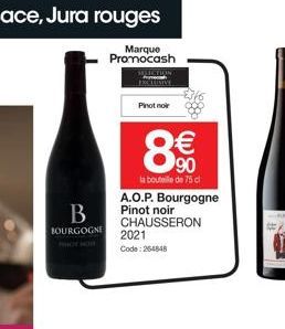 B  BOURGOGNE PHOT  Pinot noir  €  90  la bouteille de 75 cl  A.O.P. Bourgogne Pinot noir CHAUSSERON  2021 Code: 264848 