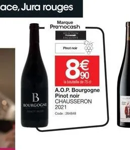 b  bourgogne phot  pinot noir  €  90  la bouteille de 75 cl  a.o.p. bourgogne pinot noir chausseron  2021 code: 264848 