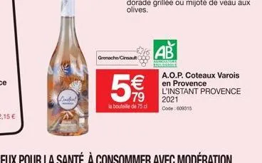 dinstral  grenache/cinsault  €  5  79  la bouteille de 75 cl  ab  ature gique  a.o.p. coteaux varois en provence l'instant provence  2021  code: 609315 