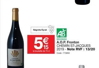 CHEMIN SE JACQUES  Negrette Syrah  €  15 la bouteille de 75 cl  AB  AGRICULPURTL SEOLOERALE  A.O.P. Fronton  CHEMIN ST-JACQUES 2019-Note RVF : 13/20 Code:715850 