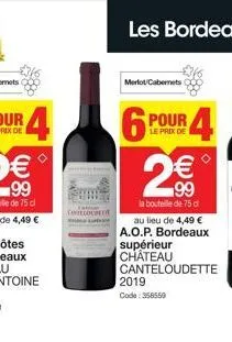 merlot cabernets  08833  le prix de  6 pour 4 2€  2.⁹0  la bouteille de 75 d  au lieu de 4,49 € a.o.p. bordeaux  supérieur  château canteloudette  2019 code: 358559 