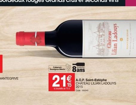 Cabernet-Sauvignon Merlot  21€  15  la bouteille de 75 cl  (88  GARDE  SIDSTE PIN  A.O.P. Saint-Estèphe CHÂTEAU LILIAN LADOUYS 2015 Code: 889340  Château  Lilian Ladouys  #  SAINTESTEPHE  IN SOUTEILLE