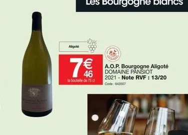 aligoté  €  46  la bouteille de 75 d  a.o.p. bourgogne aligoté domaine pansiot 2021 - note rvf : 13/20 code: 643507 