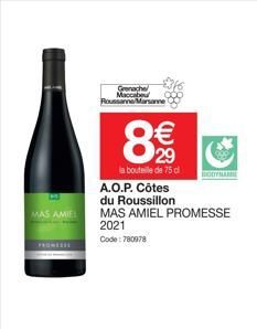 MAS AMIE  Grenache  Maccabe Roussanne Marsanne  8  29  la bouteille de 75 cl  A.O.P. Côtes  du Roussillon  MAS AMIEL PROMESSE 2021 Code: 780978  €  BODY MARIE  