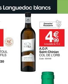 COL  L'ORE  Grenache Roussanne  A.O.P. Saint-Chinian COL DE L'ORB  Code: 654449  4€€  99  la bouteille de 75 d 